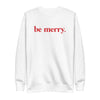 Be Merry. Pullover Sweatshirt