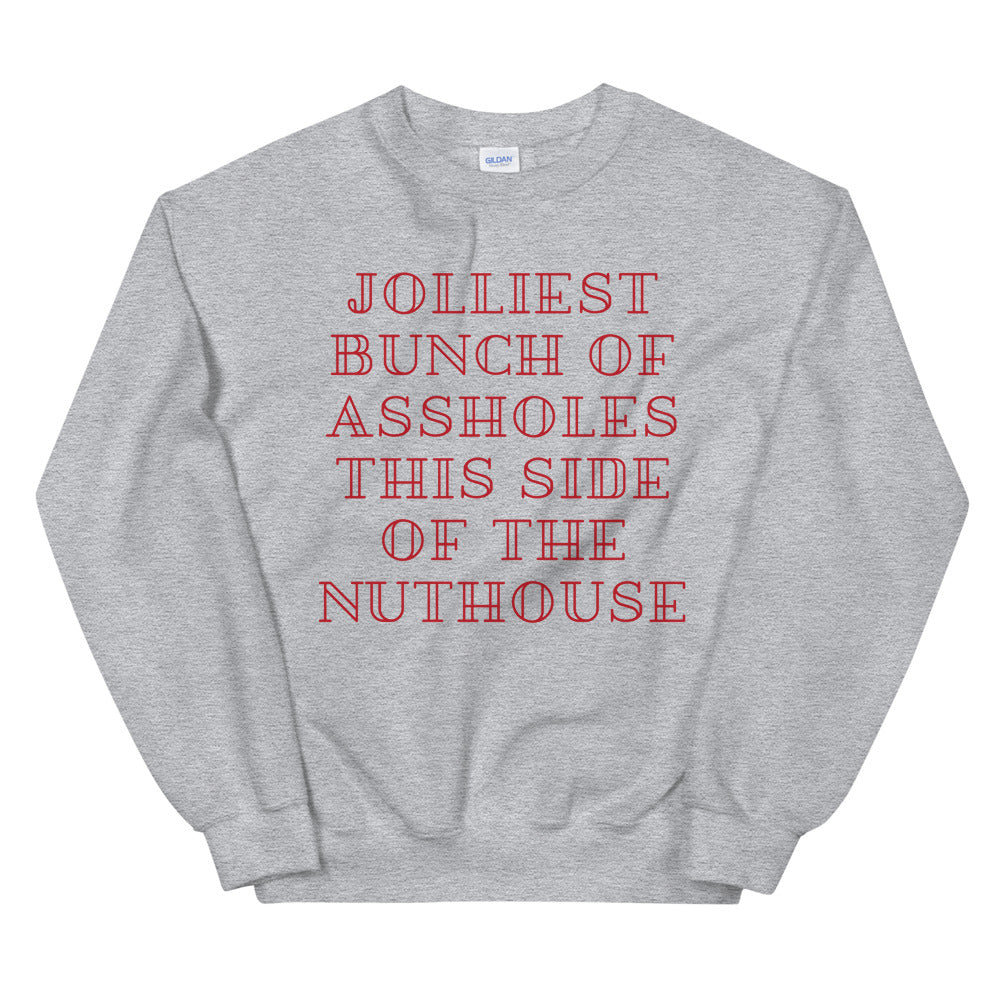 Jolliest Bunch Of Assholes This Side of The Nuthouse Crewneck Sweatshirt