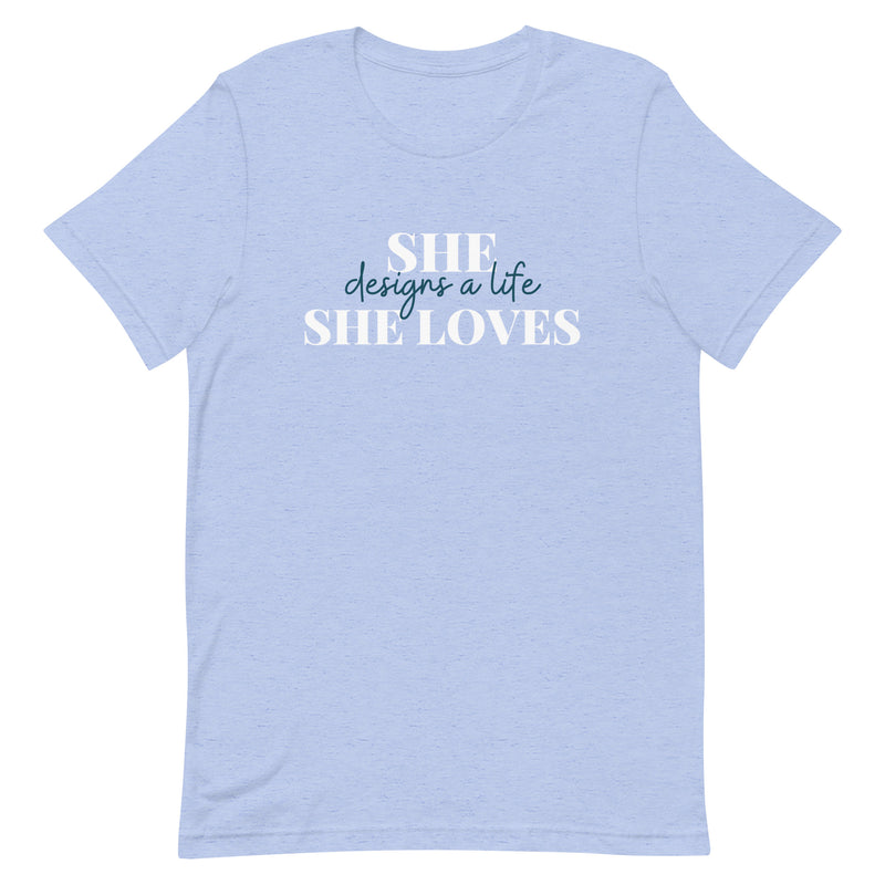 She Designs a Life She Loves T-Shirt